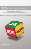Die Falle des falschen Anfangs: Der verknüpfte Mantel - Eine Anthropologie der Entscheidung (German Edition) 3384868919 Book Cover