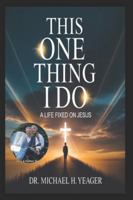 THIS ONE THING I DO: A LIFE FIXED ON JESUS B0G52DC8PS Book Cover