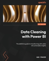Data Cleaning with Power BI: The definitive guide to transforming dirty data into actionable insights 1805126407 Book Cover