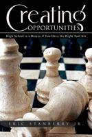 Creating Opportunities: High School Is a Breeze If You Have the Right Tool Kit 1462848796 Book Cover