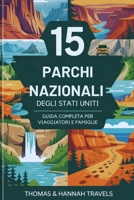 15 Parchi Nazionali degli Stati Uniti: Guida completa per viaggiatori e famiglie (National Parks Explorer Series) (Italian Edition) B0G5J5RQ68 Book Cover