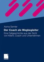 Der Coach ALS Wegbegleiter: Eine Fallgeschichte Aus Der Sicht Von Klient, Coach Und Unternehmen 3834919543 Book Cover