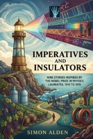 IMPERATIVES AND INSULATORS: NINE STORIES INSPIRED BY THE NOBEL PRIZE IN PHYSICS LAUREATES, 1910 TO 1919 (The Nobel Physics Stories: A Decade-by-Decade Short Story Series) B0GXSSGK8H Book Cover