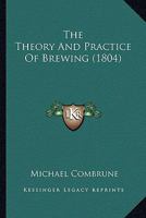 The Theory and Practice of Brewing 1140940430 Book Cover