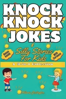 Knock Knock Jokes and Silly Stories for Kids: The Ultimate Guide to Laughter and Fun B0CNXYP3NX Book Cover