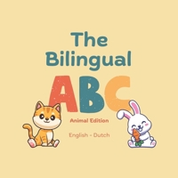 The Bilingual ABC - Animal Edition (English - Dutch): English Dutch Book for Children | Learn the Alphabet and Dutch and English Words with Animals | ... Learning | Engels Leren | Nederlands Leren 9916433305 Book Cover