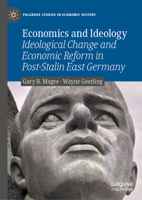Economics and Ideology: Ideological Change and Economic Reform in Post-Stalin East Germany (Palgrave Studies in Economic History) 3032293316 Book Cover