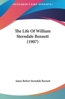 The Life of William Sterndale Bennett 1371265542 Book Cover