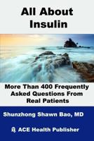 All about Insulin More Than 400 Frequently Asked Questions from Real Patients: Essentials You Need to Know about Insulin 1979935645 Book Cover
