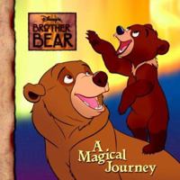 Disney's Brother Bear: A Magical Journey 0736421645 Book Cover