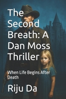 The Second Breath: A Dan Moss Thriller: When Life Begins After Death (Dan Moss Thrillers) B0FHBCMQJH Book Cover