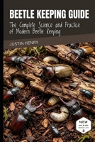 BEETLE KEEPING GUIDE: The Complete Science and Practice of Modern Beetle Keeping B0HJ6G8TKF Book Cover