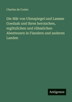 Die Mär von Ulenspiegel und Lamme Goedzak und ihren heroischen, ergötzlichen und rühmlichen Abenteuern in Flandern und anderen Landen (German Edition) 3566084794 Book Cover