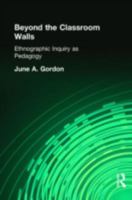 Beyond the Classroom Walls: Ethnographic Inquiry as Pedagogy 041593494X Book Cover