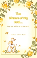 The Silence of My Soul...: my last will and testament 1663233969 Book Cover