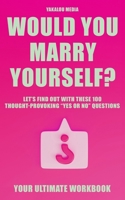Would you marry Yourself?: Let's Find Out With These 100 Thought-Provoking Yes or No Questions B0CDYW8WFJ Book Cover