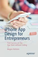 iPhone App Design for Entrepreneurs: Find Success on the App Store without Coding 148424284X Book Cover