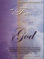 Faith Knows God: About What Faith Knows 097559947X Book Cover