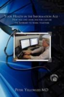 Your Health in the Information Age: How You and Your Doctor Can Use the Internet to Work Together 0595527752 Book Cover