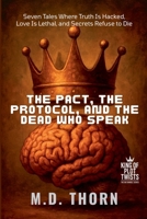 The Pact, the Protocol, and the Dead Who Speak: Seven Tales Where Truth Is Hacked, Love Is Lethal, and Secrets Refuse to Die (King of Plot Twists: The Big Bundle) B0FJBYC4RT Book Cover