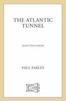 The Atlantic Tunnel: Selected Poems 0865479178 Book Cover