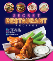 Secret Restaurant Recipes: Appetizers • Sandwiches • Drinks • Desserts B0H4Y1LF7K Book Cover