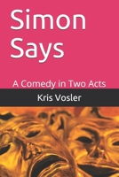 Simon Says: A Comedy in Two Acts B09BKPNG3Z Book Cover