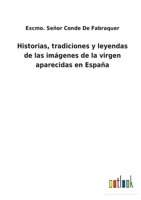 Historias, tradiciones y leyendas de las im�genes de la virgen aparecidas en Espa�a 3752485957 Book Cover