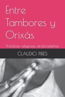 Entre Tambores y Orixás: Prácticas religiosas afrobrasileñas (Spanish Edition) B0CLJBNG4Z Book Cover