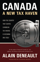 Canada: A New Tax Haven: How the Country That Shaped Caribbean Tax Havens Is Becoming One Itself 0889228361 Book Cover