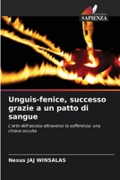 Unguis-fenice, successo grazie a un patto di sangue (Italian Edition) 6208520177 Book Cover