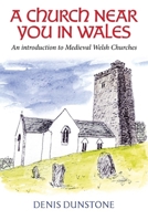 A Church Near You in Wales: An introduction to medieval Welsh churches 1800995989 Book Cover