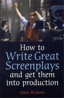 How to Write Great Screenplays: And Get Them into Production 1845283074 Book Cover