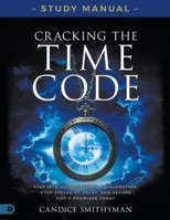 Cracking the Time Code Study Manual: Step Into Supernatural Acceleration, Stop Cycles of Delay, and Secure God's Promises Today B0GS9447DK Book Cover