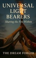 Universal Light Bearers: Sharing The Fire Within B0FGK2D3LF Book Cover