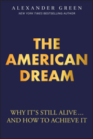 The American Dream: Why It's Still Alive... and How to Achieve It 1394361661 Book Cover