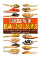 Cooking with Beans and Legumes: 30 Simple and Healthy Recipes Using Beans and Legumes 1500408166 Book Cover