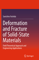 Deformation and Fracture of Solid-State Materials: Field Theoretical Approach and Engineering Applications 1493920979 Book Cover