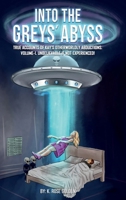 INTO THE GREYS’ ABYSS: TRUE ACCOUNTS OF KAY’S OTHERWORLDLY ABDUCTIONS. VOLUME-1. UNBELIEVABLE IF NOT EXPERIENCED! 1326164562 Book Cover