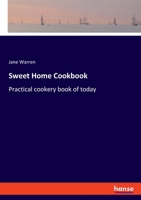 Sweet Home Cookbook: Practical cookery book of today 3348102146 Book Cover