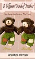 A Different Kind of Mother: Surviving the Loss of My Twins 0759681880 Book Cover