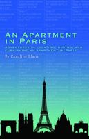 An Apartment in Paris: Adventures in Locating, Buying, and Furnishing an Apartment in Paris 0990511022 Book Cover
