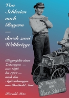 Von Schlesien nach Bayern - durch zwei Weltkriege: Biographie eines Zeitzeugen - von 1898 bis 1972 - nach den Aufzeichnungen von Berthold Aust (German Edition) 3755772736 Book Cover