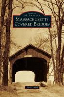 Massachusetts Covered Bridges (Images of America: Massachusetts) 073857323X Book Cover