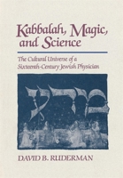 Kabbalah, Magic and Science: The Cultural Universe of a Sixteenth-Century Jewish Physician 0674496604 Book Cover
