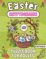 Easter Cryptograms Puzzle Book for Adults: 300 Easter Cryptograms Puzzle Book for Adults, Easter Cryptogram with Answers B0CP8W3TJY Book Cover