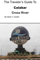The Traveler's Guide to Calabar, Cross River: Unlock the Treasures of Calabar: Your Passport to Adventure Awaits B0CQVKF8MB Book Cover