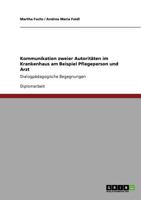 Kommunikation zweier Autoritäten im Krankenhaus am Beispiel Pflegeperson und Arzt: Dialogpädagogische Begegnungen 3640707893 Book Cover