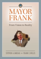 Mayor Frank: From Vision to Reality 1625862075 Book Cover