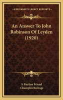 An Answer To John Robinson Of Leyden 1517588065 Book Cover